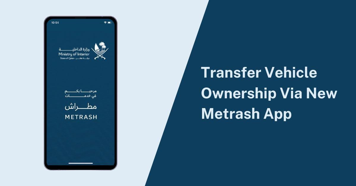 How to Transfer Vehicle Ownership in Qatar Using the New Metrash App