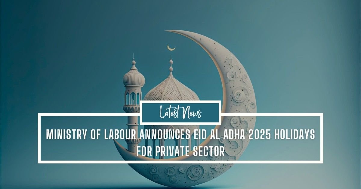 Ministry of Labour Announces Eid Al Adha 2025 Holidays for Private Sector