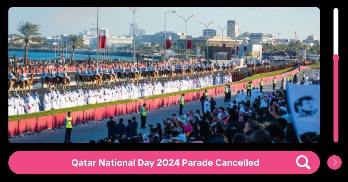 Qatar National Day 2024 Parade Cancelled, Ministry of Culture Announces