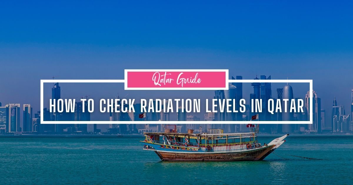 How to Check Radiation Levels in Qatar